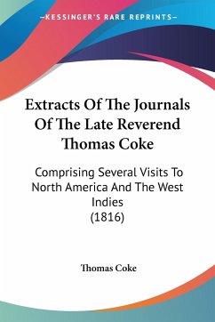 Extracts Of The Journals Of The Late Reverend Thomas Coke - Coke, Thomas