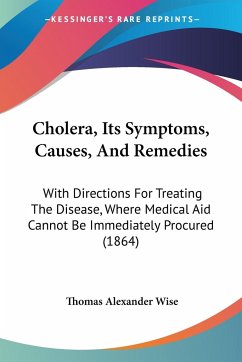 Cholera, Its Symptoms, Causes, And Remedies - Wise, Thomas Alexander