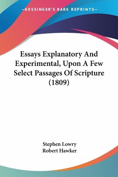 Essays Explanatory And Experimental, Upon A Few Select Passages Of Scripture (1809) - Lowry, Stephen