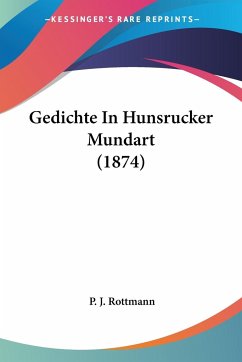 Gedichte In Hunsrucker Mundart (1874) - Rottmann, P. J.
