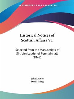 Historical Notices of Scottish Affairs V1 - Lauder, John; Laing, David