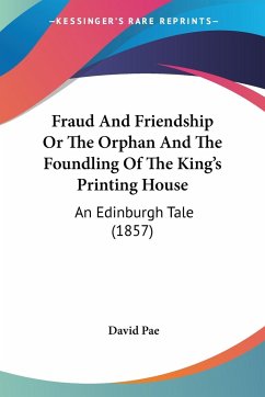 Fraud And Friendship Or The Orphan And The Foundling Of The King's Printing House