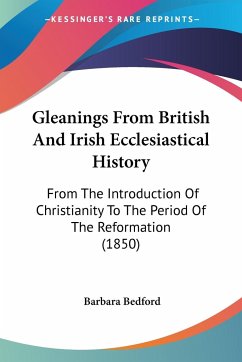 Gleanings From British And Irish Ecclesiastical History - Bedford, Barbara