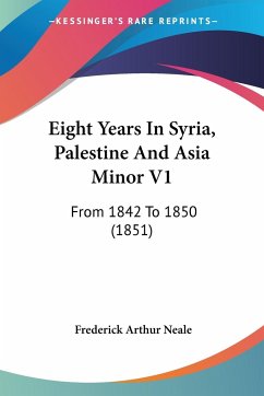 Eight Years In Syria, Palestine And Asia Minor V1