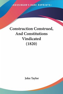 Construction Construed, And Constitutions Vindicated (1820)