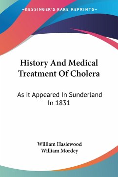 History And Medical Treatment Of Cholera - Haslewood, William; Mordey, William