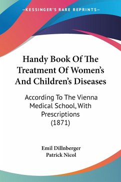 Handy Book Of The Treatment Of Women's And Children's Diseases - Dillnberger, Emil