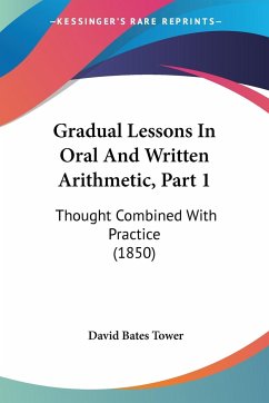 Gradual Lessons In Oral And Written Arithmetic, Part 1 - Tower, David Bates
