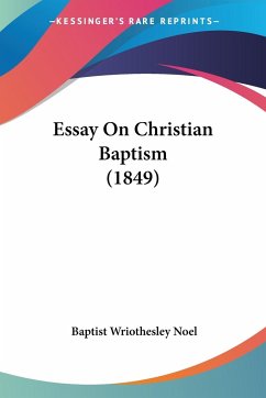 Essay On Christian Baptism (1849) - Noel, Baptist Wriothesley