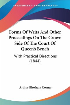 Forms Of Writs And Other Proceedings On The Crown Side Of The Court Of Queen's Bench