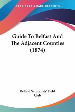 Guide To Belfast And The Adjacent Counties (1874) - Belfast Naturalists' Field Club