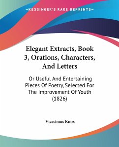 Elegant Extracts, Book 3, Orations, Characters, And Letters