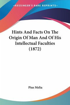 Hints And Facts On The Origin Of Man And Of His Intellectual Faculties (1872)