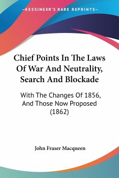 Chief Points In The Laws Of War And Neutrality, Search And Blockade - Macqueen, John Fraser