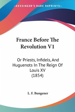 France Before The Revolution V1 - Bungener, L. F.