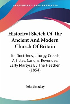 Historical Sketch Of The Ancient And Modern Church Of Britain - Smedley, John