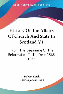History Of The Affairs Of Church And State In Scotland V1 - Keith, Robert