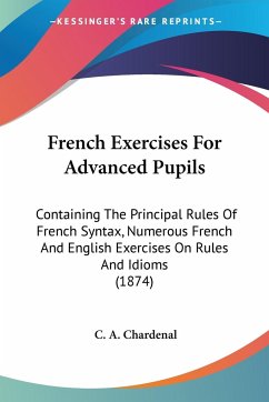 French Exercises For Advanced Pupils - Chardenal, C. A.