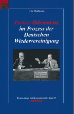 Pariser Dilemmata im Prozess der Deutschen Wiedervereinigung - Harbaum, Lutz