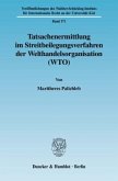 Tatsachenermittlung im Streitbeilegungsverfahren der Welthandelsorganisation (WTO).