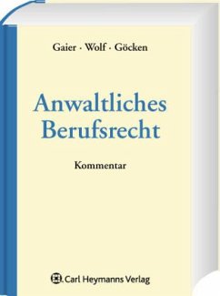 Anwaltliches Berufsrecht, Kommentar - Gaier, Reinhard / Wolf, Christian / Göcken, Stephan (Hrsg.)