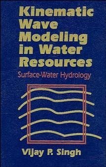 Kinematic Wave Modeling in Water Resources - Singh, Vijay P