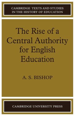 The Rise of a Central Authority for English Education - Bishop, A. S.