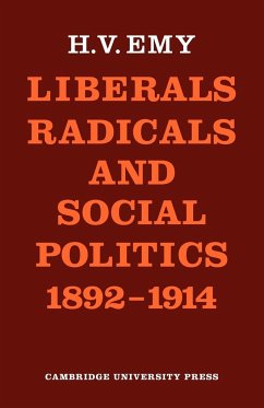 Liberals, Radicals and Social Politics 1892 1914 - Emy, H. V.