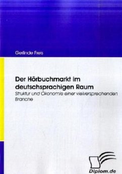 Der Hörbuchmarkt im deutschsprachigen Raum - Freis, Gerlinde