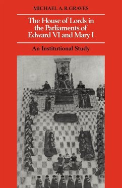 The House of Lords in the Parliaments of Edward VI and Mary I - Graves, Michael A. R.