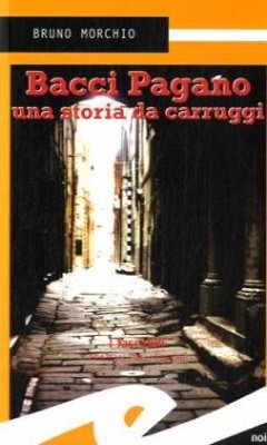 Bacci Pagano. Una storia da carruggi - Morchio, Bruno