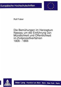 Die Bemühungen im Herzogtum Nassau um die Einführung von Mündlichkeit und Öffentlichkeit im Zivilprozeßverfahren. 1806 - - Faber, Rolf