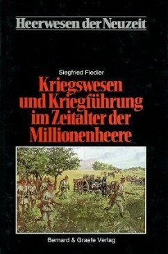 Kriegswesen und Kriegführung im Zeitalter der Millionenheere / Heerwesen der Neuzeit 2 - Fiedler, Siegfried