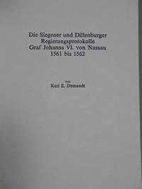 Die Siegener und Dillenburger Regierungsprotokolle Graf Johanns VI. von Nassau 1561-1562 - Demandt, Karl E