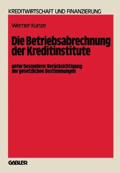 Die Betriebsabrechnung der Kreditinstitute unter besonderer Berücksichtigung der gesetzlichen Bestimmungen - Kunze, Werner