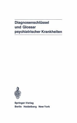 Diagnosenschlüssel und Glossar psychiatrischer Krankheiten Diagnosenschlüssel und Glossar psychiatrischer Krankheiten