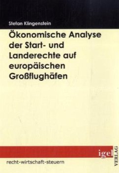 Ökonomische Analyse der Start- und Landerechte auf europäischen Großflughäfen - Klingenstein, Stefan