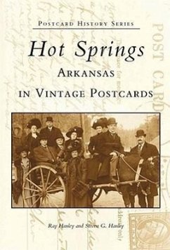 Hot Springs, Arkansas in Vintage Postcards - Hanley, Ray; Hanley, Steven G.