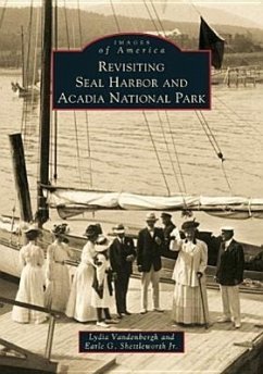 Revisiting Seal Harbor and Acadia National Park - Vandenbergh, Lydia; Shettleworth Jr, Earl G.
