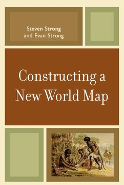 Constructing a New World Map - Strong, Steven; Strong, Evan