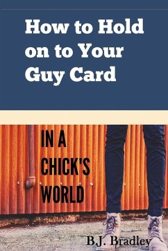 How to Hold on to Your Guy Card (In a Chick's World) - Bradley, B. J.