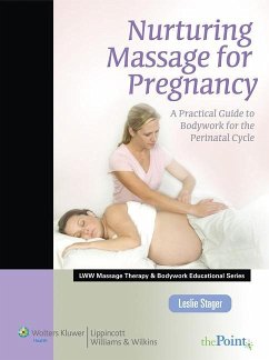 Nurturing Massage for Pregnancy: A Practical Guide to Bodywork for the Perinatal Cycle (Lww Massage Therapy and Bodywork Educational Series): A Practi - Stager, Leslie