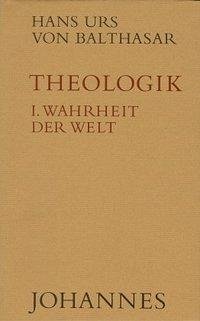 Theologik 1 / Wahrheit der Welt - Balthasar, Hans Urs von