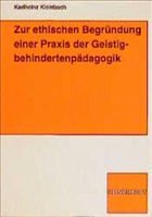 Zur ethischen Begründung einer Praxis der Geistigbehindertenpädagogik - Kleinbach, Karlheinz