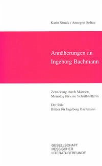 Annäherungen an Ingeborg Bachmann - Struck, Karin; Soltau, Annegret