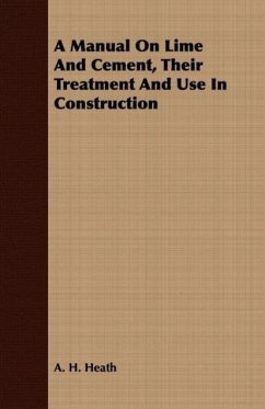 A Manual on Lime and Cement, Their Treatment and Use in Construction - Heath, A. H.
