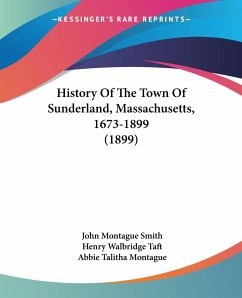 History Of The Town Of Sunderland, Massachusetts, 1673-1899 (1899)