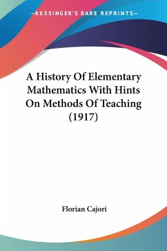 A History Of Elementary Mathematics With Hints On Methods Of Teaching (1917) - Cajori, Florian