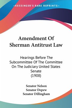 Amendment Of Sherman Antitrust Law - Nelson, Senator; Depew, Senator; Dillingham, Senator