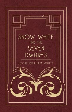 Snow White and the Seven Dwarfs - A Fairy Tale Play Based on the Story of the Brothers Grimm - White, Jessie Braham